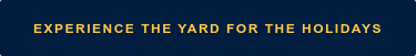 Experience the Yard for the Holidays